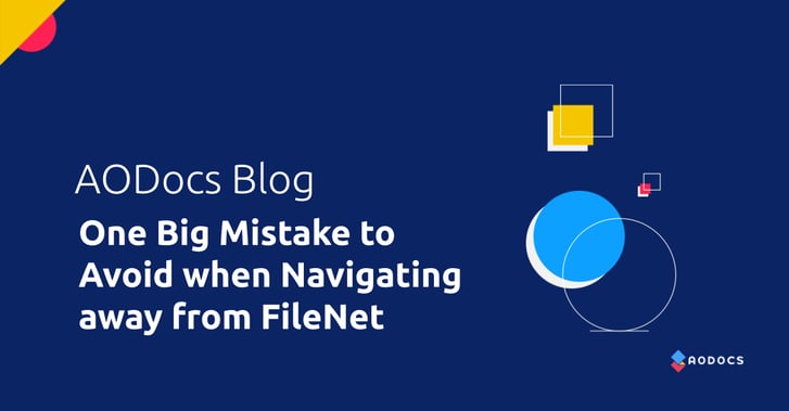 The One Big Mistake to Avoid when Navigating away from FileNet